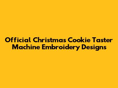 Official Christmas Cookie Taster Machine Embroidery Designs