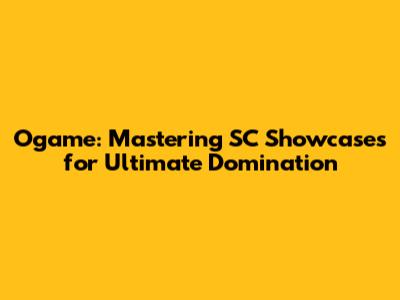 Ogame: Mastering SC Showcases for Ultimate Domination