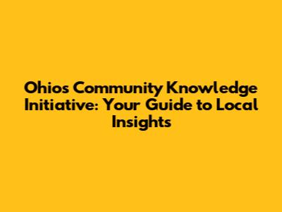 Ohio's Community Knowledge Initiative: Your Guide to Local Insights