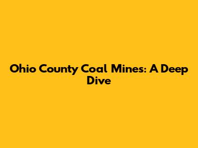 Ohio County Coal Mines: A Deep Dive