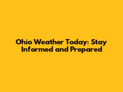 Ohio Weather Today: Stay Informed and Prepared
