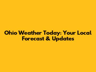 Ohio Weather Today: Your Local Forecast & Updates