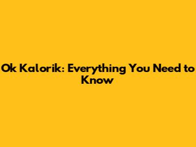 Ok Kalorik: Everything You Need to Know