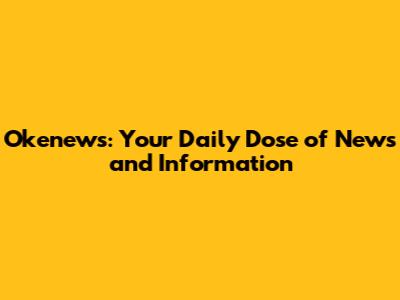 Okenews: Your Daily Dose of News and Information