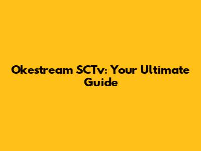 Okestream SCTv: Your Ultimate Guide
