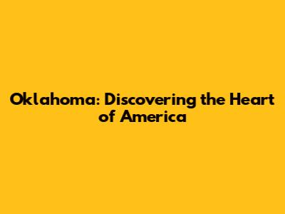 Oklahoma: Discovering the Heart of America