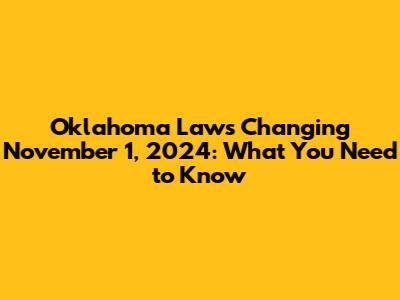 Oklahoma Laws Changing November 1, 2024: What You Need to Know