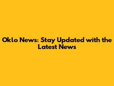 Oklo News: Stay Updated with the Latest News