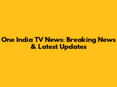 One India TV News: Breaking News & Latest Updates