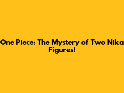 One Piece: The Mystery of Two Nika Figures!
