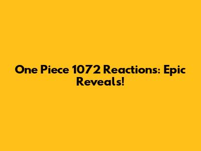 One Piece 1072 Reactions: Epic Reveals!