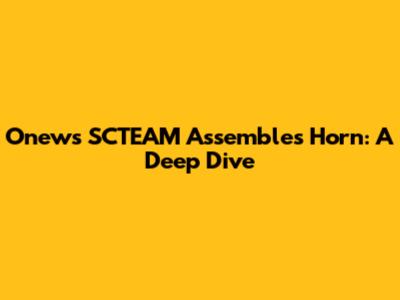Onews SCTEAM Assembles Horn: A Deep Dive