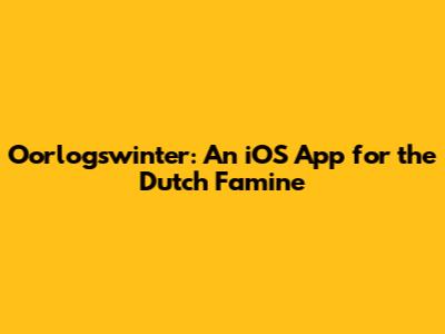 Oorlogswinter: An iOS App for the Dutch Famine