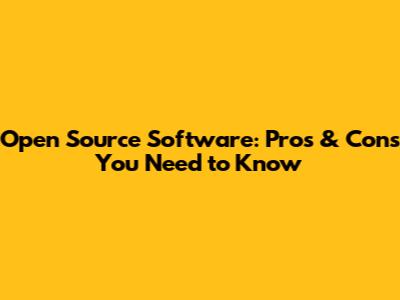 Open Source Software: Pros & Cons You Need to Know