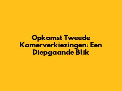 Opkomst Tweede Kamerverkiezingen: Een Diepgaande Blik