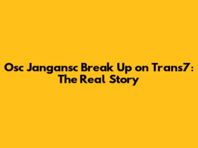 Osc Jangansc Break Up on Trans7: The Real Story