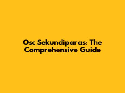 Osc Sekundiparas: The Comprehensive Guide
