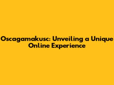 Oscagamakusc: Unveiling a Unique Online Experience