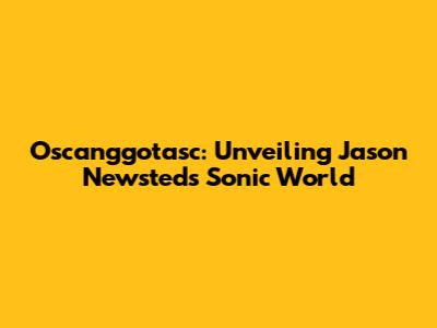 Oscanggotasc: Unveiling Jason Newsted's Sonic World