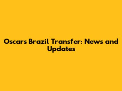 Oscar's Brazil Transfer: News and Updates