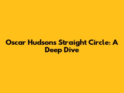 Oscar Hudson's 'Straight Circle': A Deep Dive