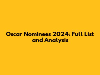 Oscar Nominees 2024: Full List and Analysis