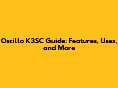 Oscillo K3SC Guide: Features, Uses, and More
