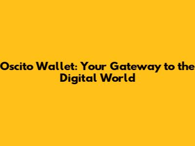 Oscito Wallet: Your Gateway to the Digital World