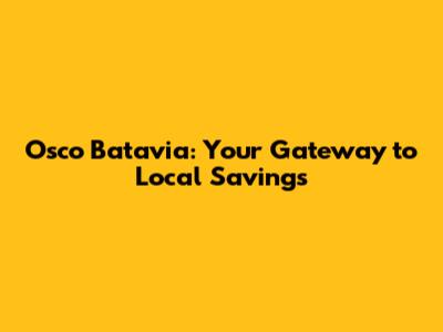 Osco Batavia: Your Gateway to Local Savings