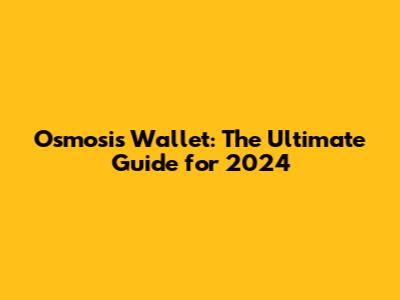 Osmosis Wallet: The Ultimate Guide for 2024