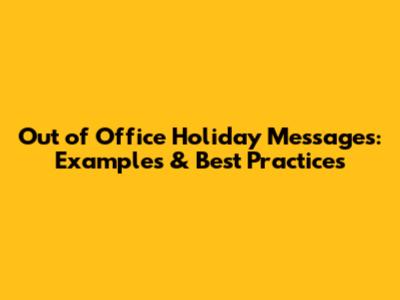 Out of Office Holiday Messages: Examples & Best Practices