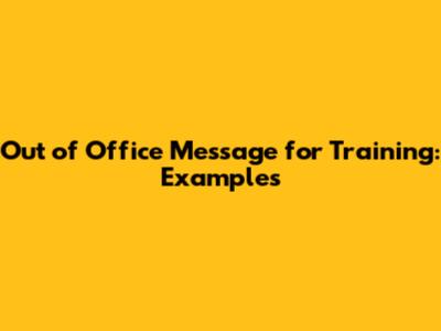 Out of Office Message for Training: Examples