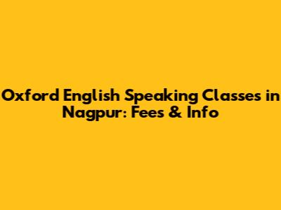 Oxford English Speaking Classes in Nagpur: Fees & Info