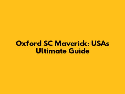 Oxford SC Maverick: USA's Ultimate Guide