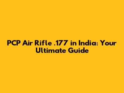 PCP Air Rifle .177 in India: Your Ultimate Guide