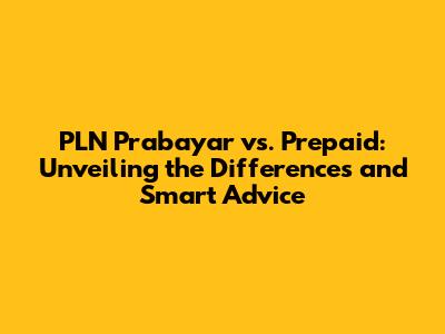 PLN Prabayar vs. Prepaid: Unveiling the Differences and Smart Advice