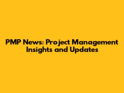 PMP News: Project Management Insights and Updates
