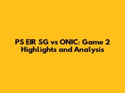 PS EIR SG vs ONIC: Game 2 Highlights and Analysis
