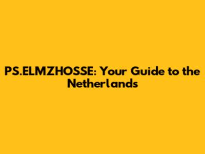PS.ELMZHOSSE: Your Guide to the Netherlands