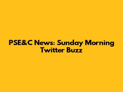 PSE&C News: Sunday Morning Twitter Buzz