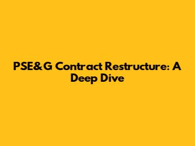 PSE&G Contract Restructure: A Deep Dive