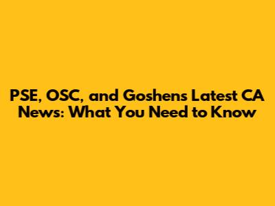 PSE, OSC, and Goshen's Latest CA News: What You Need to Know