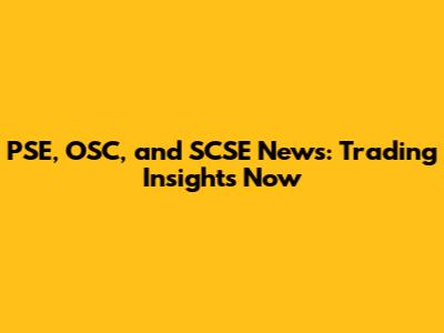 PSE, OSC, and SCSE News: Trading Insights Now