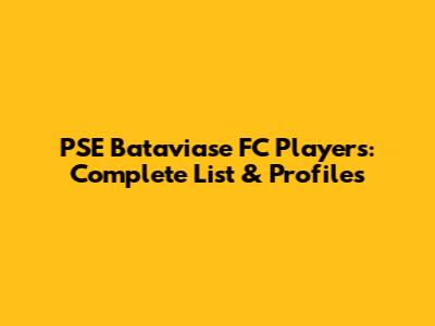 PSE Bataviase FC Players: Complete List & Profiles