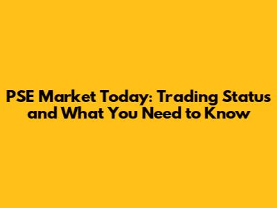 PSE Market Today: Trading Status and What You Need to Know