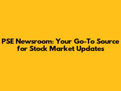 PSE Newsroom: Your Go-To Source for Stock Market Updates