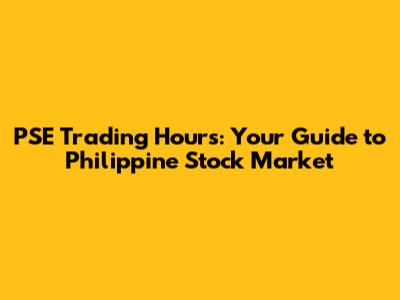 PSE Trading Hours: Your Guide to Philippine Stock Market
