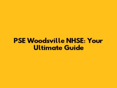 PSE Woodsville NHSE: Your Ultimate Guide