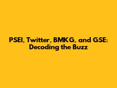 PSEI, Twitter, BMKG, and GSE: Decoding the Buzz