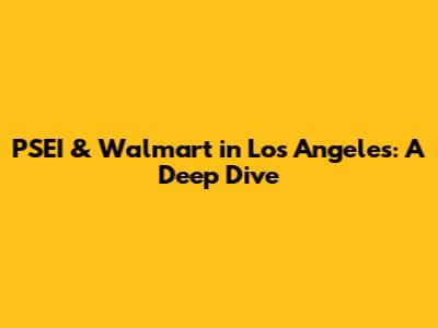 PSEI & Walmart in Los Angeles: A Deep Dive